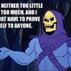 Every day you visit http://skeletorislove.tumblr.comis a vacation.